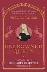 Uncrowned Queen: The Fateful Life of Margaret Beaufort, Tudor Matriarch cena un informācija | Biogrāfijas, autobiogrāfijas, memuāri | 220.lv