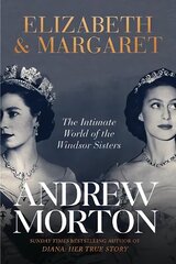 Elizabeth & Margaret: The Intimate World of the Windsor Sisters цена и информация | Биографии, автобиографии, мемуары | 220.lv