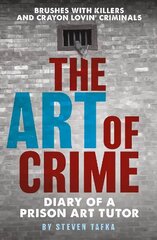 Art of Crime: Diary of A Prison Art Tutor cena un informācija | Biogrāfijas, autobiogrāfijas, memuāri | 220.lv