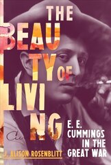 Beauty of Living: E. E. Cummings in the Great War цена и информация | Биографии, автобиографии, мемуары | 220.lv