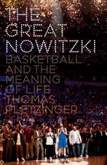 Great Nowitzki: Basketball and the Meaning of Life цена и информация | Биографии, автобиогафии, мемуары | 220.lv