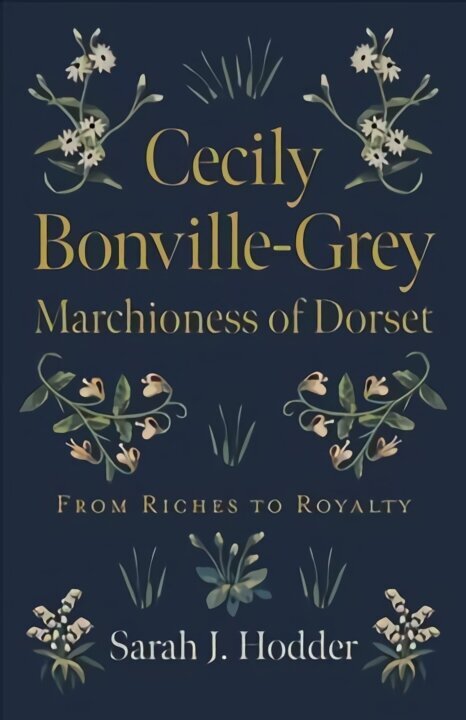 Cecily Bonville-Grey - Marchioness of Dorset - From Riches to Royalty: From Riches to Royalty cena un informācija | Biogrāfijas, autobiogrāfijas, memuāri | 220.lv