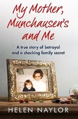My Mother, Munchausen's and Me: A true story of betrayal and a shocking family secret cena un informācija | Biogrāfijas, autobiogrāfijas, memuāri | 220.lv