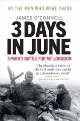 Three Days In June: The Incredible Minute-by-Minute Oral History of 3 Para's Deadly Falklands War Battle цена и информация | Биографии, автобиогафии, мемуары | 220.lv