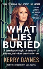 What Lies Buried: A forensic psychologist's true stories of madness, the bad and the misunderstood цена и информация | Биографии, автобиографии, мемуары | 220.lv