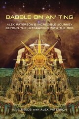 Babble On An' Ting: Alex Paterson's Incredible Journey Beyond the Ultraworld with The Orb cena un informācija | Biogrāfijas, autobiogrāfijas, memuāri | 220.lv