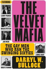 Velvet Mafia: The Gay Men Who Ran the Swinging Sixties цена и информация | Биографии, автобиогафии, мемуары | 220.lv