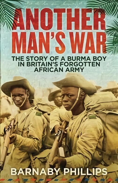 Another Man's War: The Story of a Burma Boy in Britain's Forgotten African Army 2nd edition цена и информация | Biogrāfijas, autobiogrāfijas, memuāri | 220.lv