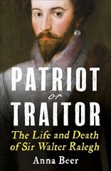 Patriot or Traitor: The Life and Death of Sir Walter Ralegh cena un informācija | Biogrāfijas, autobiogrāfijas, memuāri | 220.lv