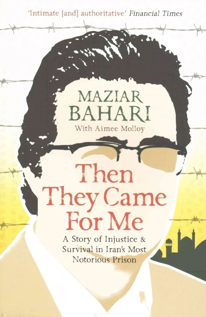 Then They Came For Me: A Story of Injustice and Survival in Iran's Most Notorious Prison cena un informācija | Biogrāfijas, autobiogrāfijas, memuāri | 220.lv