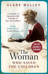 Woman Who Saved the Children: A Biography of Eglantyne Jebb: Founder of Save the Children cena un informācija | Biogrāfijas, autobiogrāfijas, memuāri | 220.lv