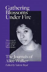 Gathering Blossoms Under Fire: The Journals of Alice Walker Digital original cena un informācija | Biogrāfijas, autobiogrāfijas, memuāri | 220.lv