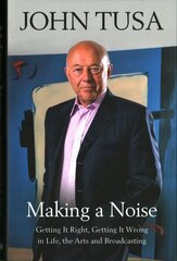 Making a Noise: Getting It Right, Getting It Wrong in Life, Arts and Broadcasting cena un informācija | Biogrāfijas, autobiogrāfijas, memuāri | 220.lv