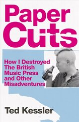 Paper Cuts: How I Destroyed the British Music Press and Other Misadventures цена и информация | Биографии, автобиографии, мемуары | 220.lv