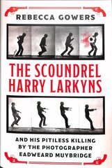 Scoundrel Harry Larkyns and his Pitiless Killing by the Photographer Eadweard Muybridge: The Astonishing True Story of Harry Larkyns cena un informācija | Biogrāfijas, autobiogrāfijas, memuāri | 220.lv