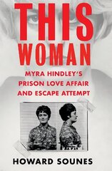 This Woman: Myra Hindley's Prison Love Affair and Escape Attempt cena un informācija | Biogrāfijas, autobiogrāfijas, memuāri | 220.lv