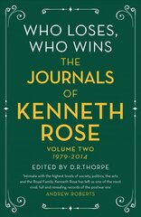 Who Loses, Who Wins: The Journals of Kenneth Rose: Volume Two 1979-2014 цена и информация | Биографии, автобиогафии, мемуары | 220.lv