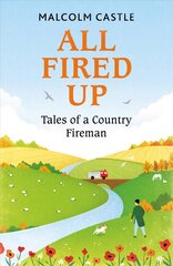 All Fired Up: Tales of a Country Fireman cena un informācija | Biogrāfijas, autobiogrāfijas, memuāri | 220.lv