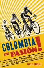 Colombia Es Pasion!: The Generation of Racing Cyclists Who Changed Their Nation and the Tour de France cena un informācija | Biogrāfijas, autobiogrāfijas, memuāri | 220.lv