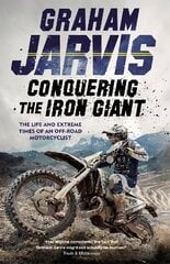 Conquering the Iron Giant: The Life and Extreme Times of an Off-road Motorcyclist цена и информация | Биографии, автобиогафии, мемуары | 220.lv