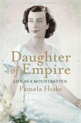 Daughter of Empire: Life as a Mountbatten cena un informācija | Biogrāfijas, autobiogrāfijas, memuāri | 220.lv