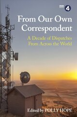 From Our Own Correspondent: A Decade of Dispatches from Across the World cena un informācija | Biogrāfijas, autobiogrāfijas, memuāri | 220.lv