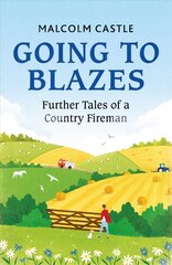 Going to Blazes: Further Tales of a Country Fireman цена и информация | Биографии, автобиогафии, мемуары | 220.lv