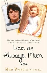 Love as Always, Mum xxx: The true and terrible story of surviving a childhood with Fred and Rose West cena un informācija | Biogrāfijas, autobiogrāfijas, memuāri | 220.lv