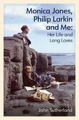 Monica Jones, Philip Larkin and Me: Her Life and Long Loves cena un informācija | Biogrāfijas, autobiogrāfijas, memuāri | 220.lv