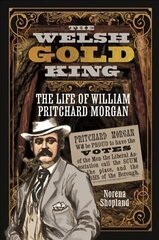 Welsh Gold King: The Life of William Pritchard Morgan cena un informācija | Biogrāfijas, autobiogrāfijas, memuāri | 220.lv