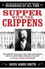 Supper with the Crippens: The true story of one of the most notorious murderers of all time цена и информация | Биографии, автобиогафии, мемуары | 220.lv