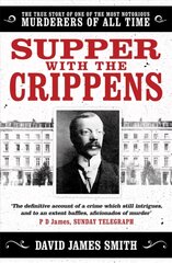 Supper with the Crippens: The true story of one of the most notorious murderers of all time cena un informācija | Biogrāfijas, autobiogrāfijas, memuāri | 220.lv