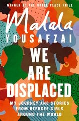 We Are Displaced: My Journey and Stories from Refugee Girls Around the World - From Nobel Peace Prize Winner Malala Yousafzai цена и информация | Биографии, автобиогафии, мемуары | 220.lv