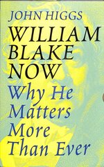 William Blake Now: Why He Matters More Than Ever цена и информация | Биографии, автобиогафии, мемуары | 220.lv