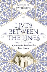 Lives Between The Lines: A Journey in Search of the Lost Levant cena un informācija | Biogrāfijas, autobiogrāfijas, memuāri | 220.lv