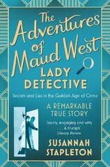 Adventures of Maud West, Lady Detective: Secrets and Lies in the Golden Age of Crime cena un informācija | Biogrāfijas, autobiogrāfijas, memuāri | 220.lv