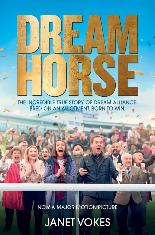 Dream Horse: The Incredible True Story of Dream Alliance - the Allotment Horse who Became a Champion cena un informācija | Biogrāfijas, autobiogrāfijas, memuāri | 220.lv