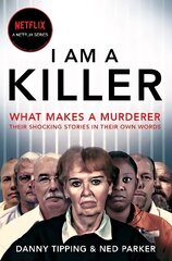 I Am A Killer: What makes a murderer, their shocking stories in their own words cena un informācija | Biogrāfijas, autobiogrāfijas, memuāri | 220.lv