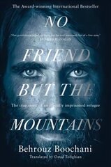 No Friend but the Mountains: The True Story of an Illegally Imprisoned Refugee цена и информация | Биографии, автобиогафии, мемуары | 220.lv