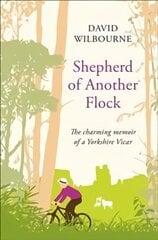 Shepherd of Another Flock: The Charming Tale of a New Vicar in a Yorkshire Country Town Main Market Ed. цена и информация | Биографии, автобиогафии, мемуары | 220.lv