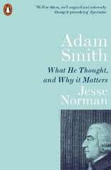Adam Smith: What He Thought, and Why it Matters цена и информация | Биографии, автобиогафии, мемуары | 220.lv
