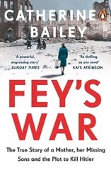 Fey's War: The True Story of a Mother, her Missing Sons and the Plot to Kill Hitler цена и информация | Биографии, автобиографии, мемуары | 220.lv