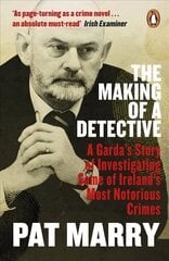 Making of a Detective: A Garda's Story of Investigating Some of Ireland's Most Notorious Crimes cena un informācija | Biogrāfijas, autobiogrāfijas, memuāri | 220.lv
