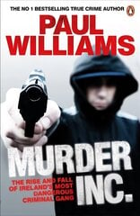 Murder Inc.: The Rise and Fall of Ireland's Most Dangerous Criminal Gang цена и информация | Биографии, автобиографии, мемуары | 220.lv