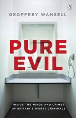 Pure Evil: Inside the Minds and Crimes of Britain's Worst Criminals цена и информация | Биографии, автобиографии, мемуары | 220.lv