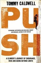 Push: A Climber's Journey of Endurance, Risk and Going Beyond Limits to Climb the Dawn Wall cena un informācija | Biogrāfijas, autobiogrāfijas, memuāri | 220.lv