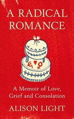 Radical Romance: A Memoir of Love, Grief and Consolation cena un informācija | Biogrāfijas, autobiogrāfijas, memuāri | 220.lv