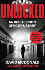 Unlocked: An Irish Prison Officer's Story цена и информация | Биографии, автобиогафии, мемуары | 220.lv