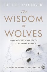 Wisdom of Wolves: How Wolves Can Teach Us To Be More Human цена и информация | Биографии, автобиогафии, мемуары | 220.lv