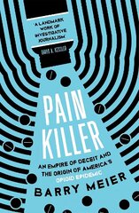Pain Killer: An Empire of Deceit and the Origins of America's Opioid Epidemic cena un informācija | Biogrāfijas, autobiogrāfijas, memuāri | 220.lv